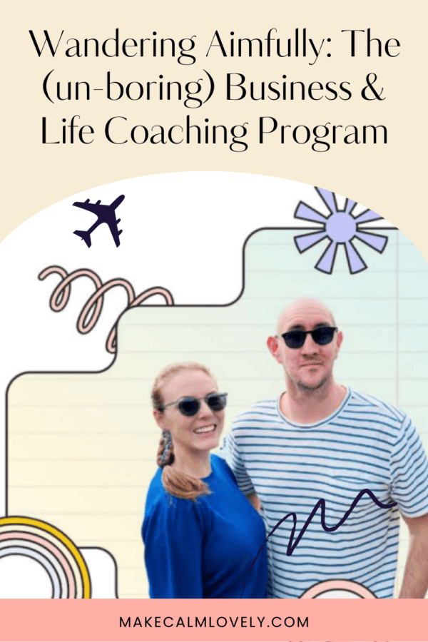 Wandering Aimfully (the un-boring) Business & Life Coaching Program