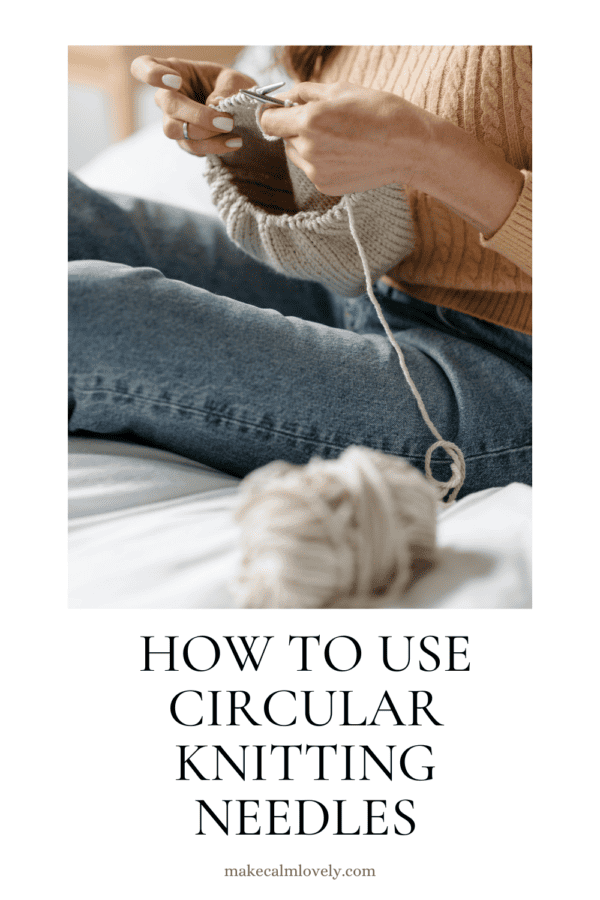 How to use Circular Knitting Needles: All you need to know!